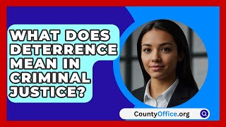 What Does Deterrence Mean in Criminal Justice  CountyOfficeorg [upl. by Maclaine]