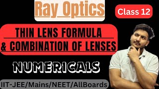 Ray Optics  Thin Lens Formula derivation amp Numericals and Combination of lenses [upl. by Ahseyi]