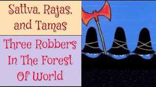 Sattva Rajas Tamas  Three Robbers In The Forest Of World [upl. by Watkins970]