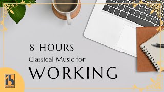 8 Hours Classical Music for Working [upl. by Chico957]