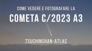 Come vedere e fotografare la cometa C2023 A3 Tsuchinshan ATLAS [upl. by Chemaram]