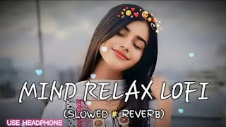 MIND RELAX LOFI SONG  MIND RELAX  LOFI MASHUP  LOVE MASHUP SONG [upl. by Eilerua]