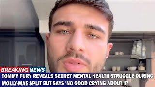 Tommy Fury Reveals Secret Mental Health Struggles During Split with Molly Mae [upl. by Hodgkinson79]