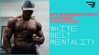 My Intermittent Fasting Protocol  White Belt Mentality [upl. by Nimsay]