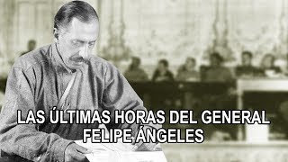 Las últimas horas del General Felipe Ángeles [upl. by Wojak360]