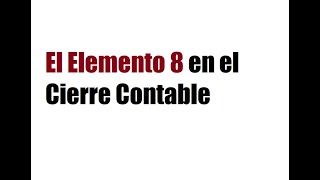 Cierre Contable y las cuentas del Elemento 8 [upl. by Shiverick]