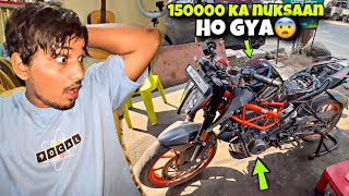 150 Lakh ka nuksaan ho gya😨 KTM DUKE 250 Kharab ho gyi😭 [upl. by Ayad]