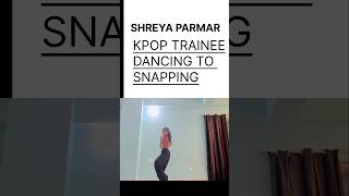 TRAINEE SHREYA PARMAR DANCING ON SNAPPING kpop dance idols [upl. by Campman]