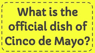 What is the official dish of Cinco de Mayo [upl. by Galateah]