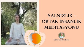 9 Yalnızlık Ortak İnsanlık Meditasyonu [upl. by Yankee]