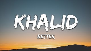 Khalid  Better Lyrics [upl. by Kerin]