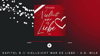 Kapitel 8 „Vielleicht war es Liebequot von AD WiLK  Romance Hörbuch [upl. by Ennaeirrac]