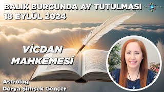 18 Eylül 2024  Balık Burcunda Ay Tutulması  Vicdan Mahkemesi [upl. by Greff]