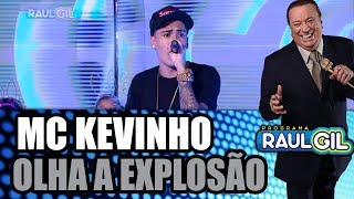 MC KEVINHO  OLHA A EXPLOSÃO PROGRAMA RAUL GIL [upl. by Elorak770]