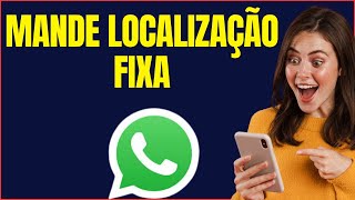 COMO MANDAR A LOCALIZAÇÃO FIXA PELO WHATSAPP [upl. by Norrv]