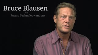 Bruce Blausen On Future Technology and the Arts [upl. by Swanhildas631]