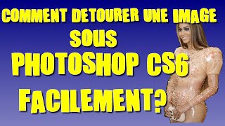 COMMENT DÉTOURER UNE IMAGE SOUS PHOTOSHOP CS6 FACILEMENT [upl. by Eirrol]