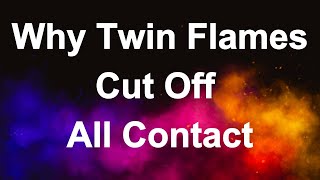 Why Twin Flames Cut Off All Contact [upl. by Odlaw949]