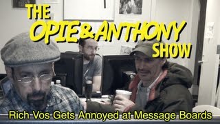 Opie amp Anthony Rich Vos Gets Annoyed at Message Boards 1207 120904 amp 011405 [upl. by Eniamert738]