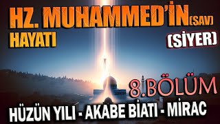 Peygamberimiz HZ MUHAMMEDin sav HAYATI SİYER 8BÖLÜM  Hüzün Yılı  Mirac  Akabe Biatı [upl. by Andee]