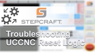 Stepcraft Support  Troubleshooting UCCNC Reset Logic [upl. by Aiciled]