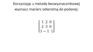 Macierz odwrotna cz2 Metoda bezwyznacznikowa dopisywanie macierzy jednostkowej [upl. by Llennoj292]