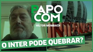 O Inter pode quebrar  PAPO COM HILTOR MOMBACH [upl. by Geoffry]