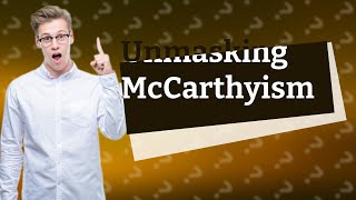 What was McCarthyism primarily and fundamentally reflected [upl. by Rol]