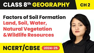 Factors of Soil Formation  Class 8 Geography Chapter 2  CBSE 202425 [upl. by Eixid]