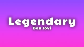 Bon Jovi  Legendary Lyrics [upl. by Ahsienor523]