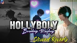 HollyBoly Breakup Mashup Slowed Reverb Best Of Hollywood amp Bollywood Sad Songs Mix  slowed reverb [upl. by Jewelle]