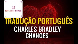 Charles Bradley quotChangesquot TRADUÇÃO PORTUGUÊS [upl. by Knowles]