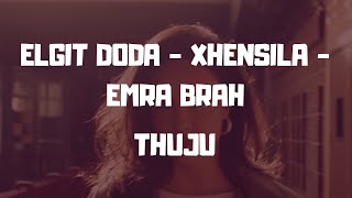 Elgit Doda x Xhensila x Emra Brah  Thuju [upl. by Eylatan23]