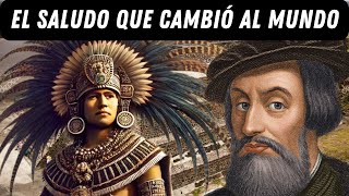 EL SALUDO QUE CAMBIO AL MUNDO  MOCTEZUMA II Y HERNAN CORTES [upl. by Aidiruy606]