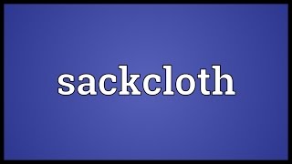 Sackcloth Meaning [upl. by Botnick869]