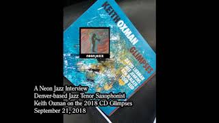 Neon Jazz Interview with Denverbased Jazz Tenor Saxophonist Keith Oxman on the 2018 CD Glimpses [upl. by Aksoyn]