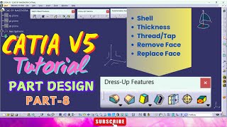 CATIA V5 Part Design Tutorials Part8  Shell Thickness ThreadTap Remove Face Replace Face [upl. by Grannie]