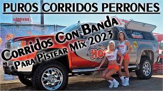 Puros Corridos Perrones  Los 20 Mejor Corridos Con Banda Para Pistear Mix 2023 [upl. by Nirok]