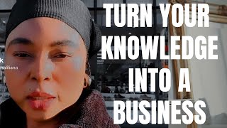 Tips  How To Turn Your Knowledge Into A Business and Take Your Freedom Back [upl. by Treboh]