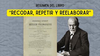 RESUMEN quotRECORDAR REPETIR Y REELABORARquot  SIGMUND FREUD [upl. by Yedok]