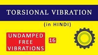 16 TORSIONAL VIBRATION  MECHANICAL VIBRATIONS HINDI [upl. by Nytsud624]