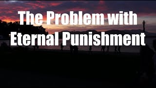 The Problem with Eternal Punishment [upl. by Yrem181]