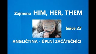 22 lekce ANGLIČTINY PRO ÚPLNÉ ZAČÁTEČNÍKY  osobní zájmena HIM HER THEM  cvičení [upl. by Flory]