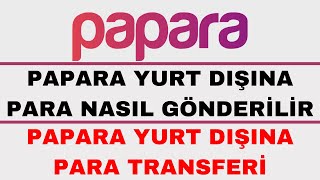 Papara Yurt Dışına Para Gönderme  Yurt Dışına Para Nasıl Gönderilir Papara [upl. by Judie]