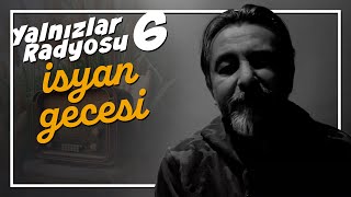 Yalnızlar Radyosu 6  İSYAN GECESİ [upl. by Ycak]