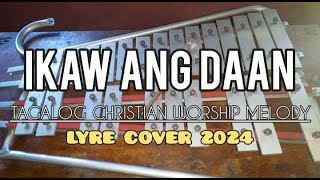 IKAW ANG DAAN  TAGALOG WORSHIP SONG  LYRE COVER 2024  SIMPLE LYRE CHORDS [upl. by Serena984]