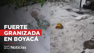 Tres municipios afectados por granizada en Boyacá [upl. by Shir974]