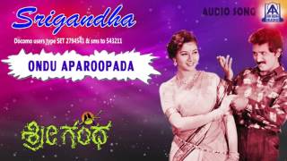 Srigandha  quotOndu Aparoopadaquot Audio Song I Ramesh Aravind Sudharani I Akash Audio [upl. by Lotta]