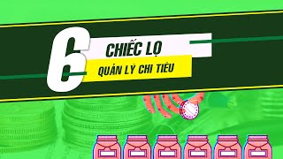 Quản lý tài chính cá nhân với phương pháp 6 CHIẾC LỌ [upl. by Aidyn]