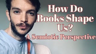 How Do Books Shape Us A Semiotic Perspective [upl. by Luapnoj195]